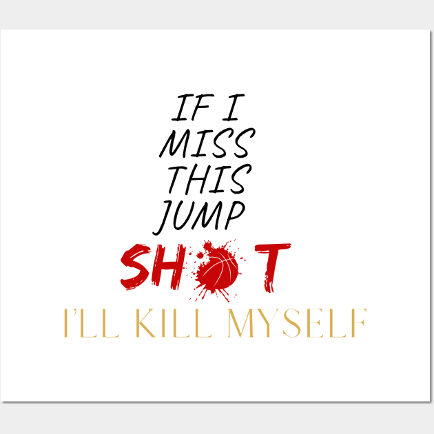 If I Miss This Jumpshot I'll Kill Myself Wall Art by Qurax